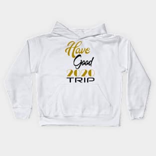 Have Good Trip 2020 Kids Hoodie